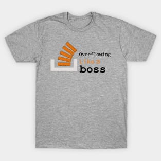 Overflowing like a boss T-Shirt